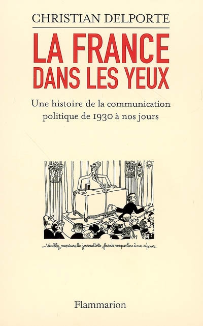 La France dans les yeux : une histoire de la communication politique de 1930 à nos jours