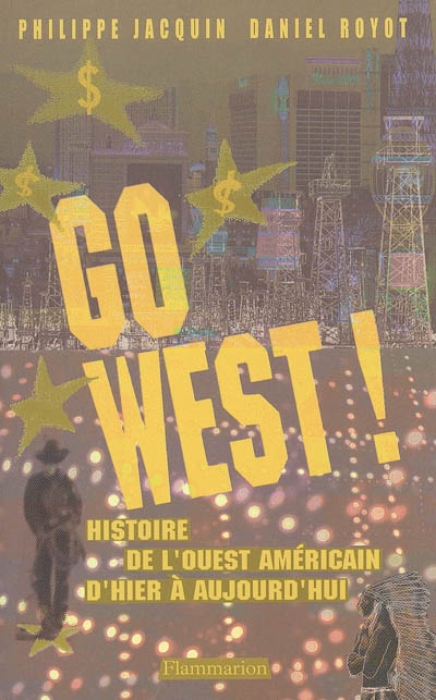 Go west ! : une histoire de l'Ouest américain d'hier à aujourd'hui