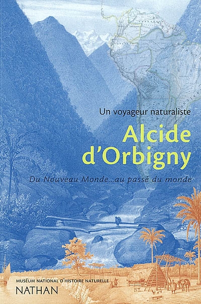 Alcide d'Orbigny : du Nouveau monde au passé du monde