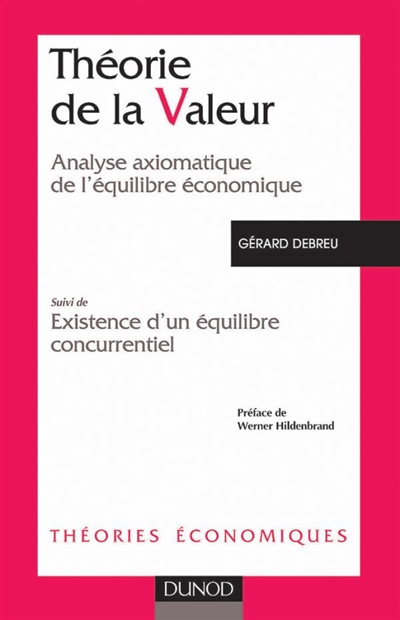 Théorie de la valeur : analyse axiomatique de l'équilibre économique ; suivi de Existence d'un équilibre concurrentiel