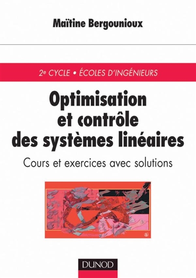 Optimisation et contrôle des systèmes linéaires : cours et exercices avec solutions : 2e cycle, Ecoles d'ingénieurs