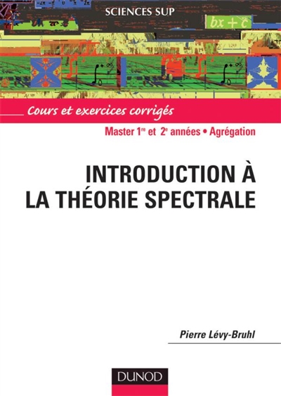 Introduction à la théorie spectrale : cours et exercices corrigés