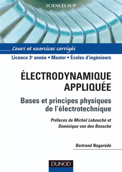Électrodynamique appliquée : fondements et principes physiques de l'électrotechnique : cours et exercices corrigés