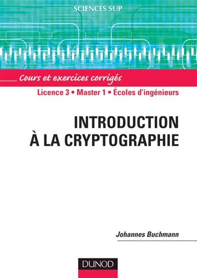 Introduction à la cryptographie : cours et exercices corrigés