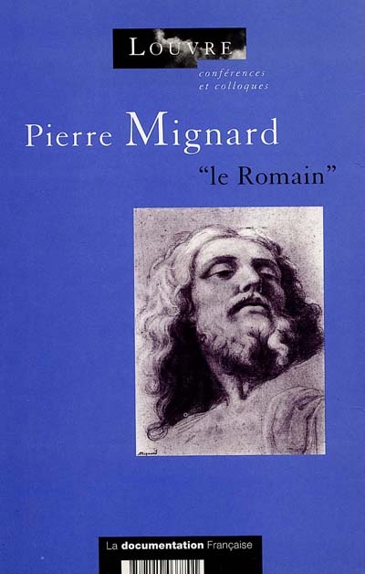 Pierre Mignard, "le Romain" : actes du colloque organisé au musée du Louvre par le Service culturel le 29 septembre 1995