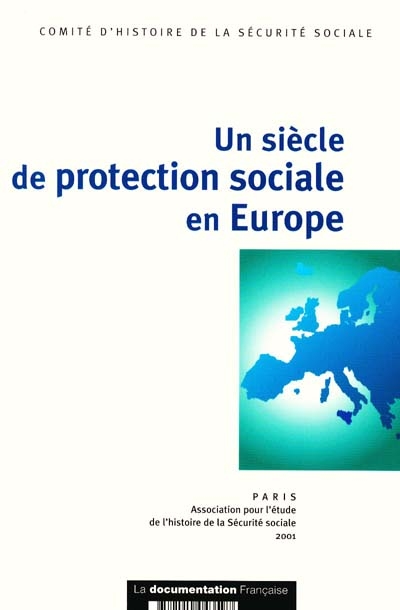 Un siècle de protection sociale en Europe : colloque tenu au Sénat, les 24, 25, 26 octobre 1996 à l'occasion du cinquantenaire de la Sécurité sociale