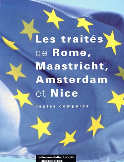 Les traités de Rome, Maastricht, Amsterdam et Nice : le traité sur l'Union européenne et le traité instituant la Communauté européenne modifiés par le traité de Nice : textes comparés