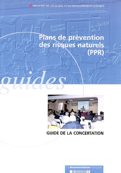 Plans de prévention des risques naturels prévisibles, PPR : guide de la concertation entre l'Etat et les collectivités territoriales
