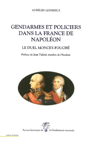 Gendarmes et policiers dans la France de Napoléon : le duel Moncey-Fouché