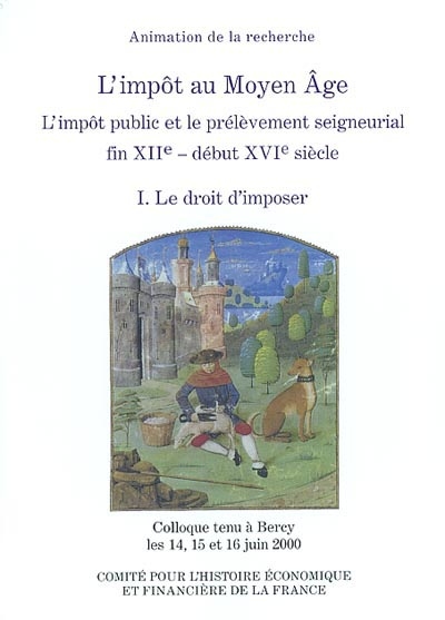 L'impôt au Moyen Âge : l'impôt public et le prélèvement seigneurial, fin XIIe-début XVIe siècle : colloque tenu à Bercy, 14-16 juin 2000 1 , Le droit d'imposer
