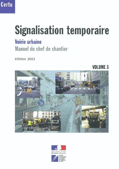 Signalisation temporaire. volume 3 , voirie urbaine : , manuel du chef de chantier