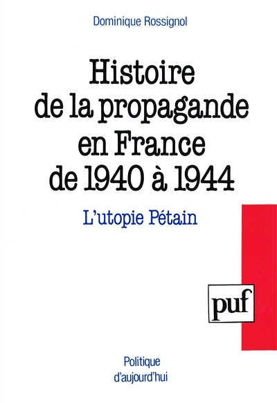 Histoire de la propagande en France de 1940 à 1944 : l'utopie Pétain