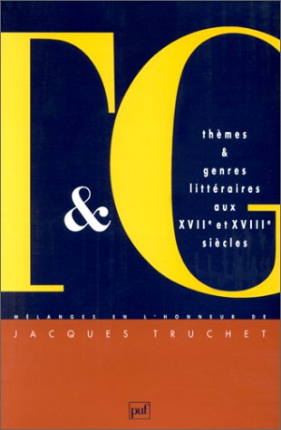 Thèmes et genres littéraires aux XVIIe et XVIIIe siècles : mélanges en l'honneur de Jacques Truchet
