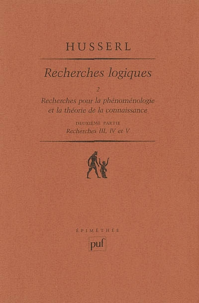 Recherches logiques. tome 2-2 , Recherches pour la phénoménologie et la théorie de la connaissance : 2e partie, recherches III, IV et V