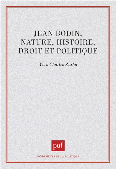 Jean Bodin : nature, histoire, droit et politique
