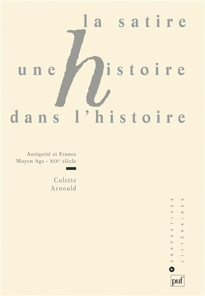 La satire, une histoire dans l'histoire : Antiquité et France, Moyen âge - XIXe siècle