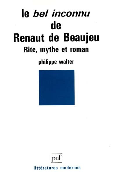 Le Bel inconnu de Renaut de Beaujeu : rite, mythe et roman