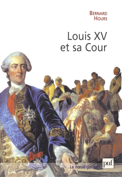 Louis XV et sa cour : le roi, l'étiquette et le courtisan