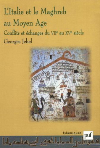 L'Italie et le Maghreb au Moyen Age : conflits et échanges du VIIe siècle au XVe siècle