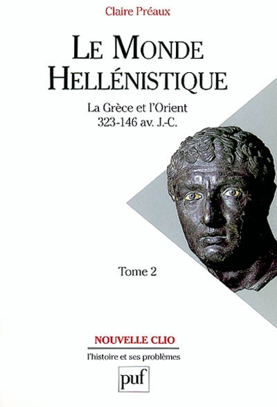 Le monde hellénistique : la Grèce et l'Orient de la mort d'Alexandre à la conquête romaine de la Grèce : 323-146 av. J.-C. Tome 2