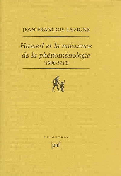 Husserl et la naissance de la phénoménologie : 1900-1913 : des "Recherches logiques" aux "Ideen", la genèse de l'idéalisme transcendantal phenoménologique