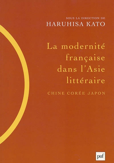 La modernité française dans l'Asie littéraire Chine, Corée, Japon