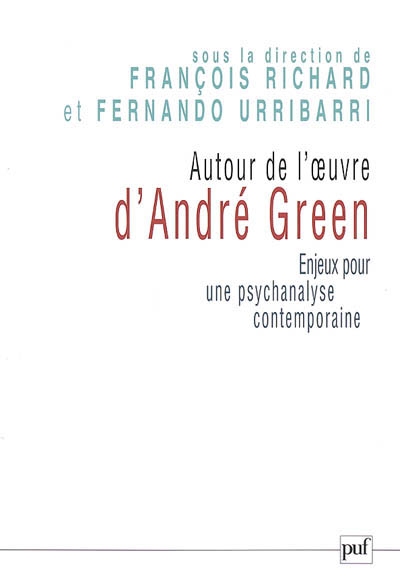 Autour de l'oeuvre d'André Green : enjeux pour une psychanalyse contemporaine