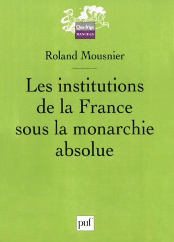 Les institutions de la France sous la monarchie absolue : 1598-1789