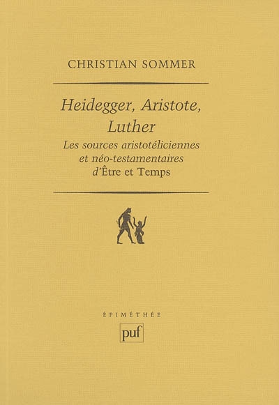 Heidegger, Aristote, Luther : les sources aristotéliciennes et néo-testamentaires d'"Être et temps"