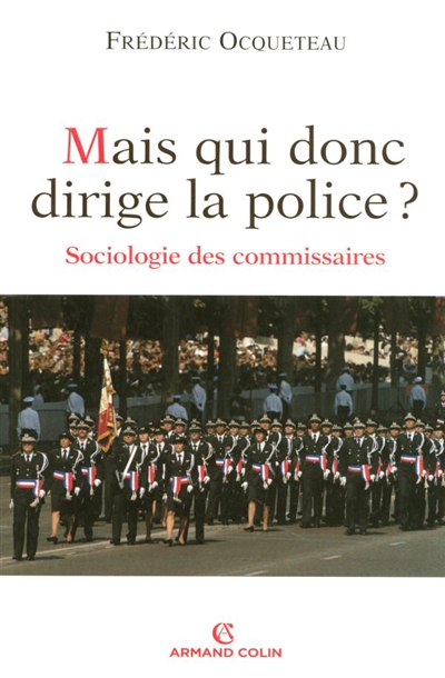 Mais qui donc dirige la police ? : sociologie des commissaires