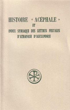 Histoire acéphale. et Index syriaque des " Lettres festales " d'Athanase d'Alexandrie
