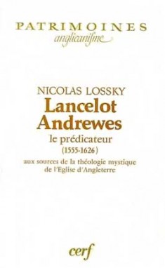 Lancelot Andrewes : le prédicateur, 1555-1626 : aux sources de la théologie mystique de l'Église d'Angleterre
