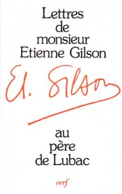 Lettres de M. Étienne Gilson adressées au P. Henri de Lubac et commentées par celui-ci
