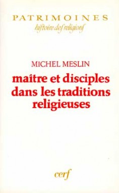 Maître et disciples dans les traditions religieuses : [actes du colloque, 15-16 avril 1988]