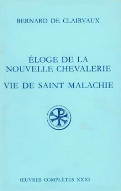Éloge de la nouvelle chevalerie ; Vie de saint Malachie ; épitaphe, hymne, lettres