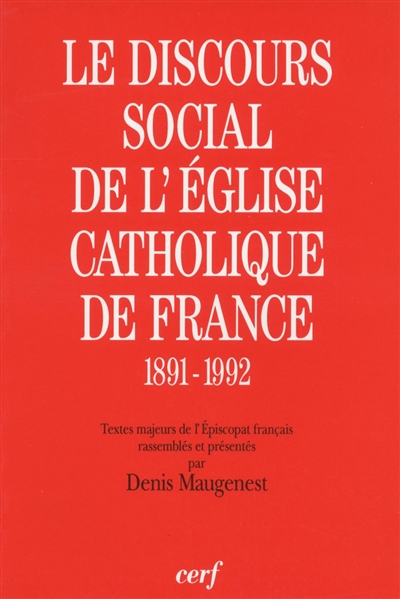 Le discours social de l'Église catholique de France : 1891-1992 : textes majeurs de l'Épiscopat français