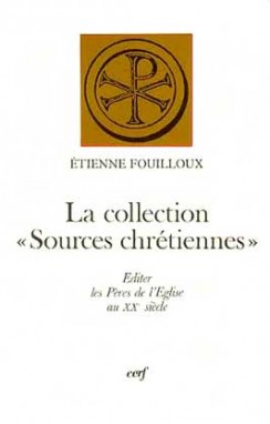 La collection "Sources chrétiennes" : Editer les Pères de l'Eglise au XXe siècle