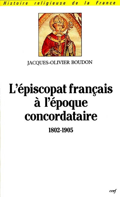 L'épiscopat français à l'époque concordataire (1802-1905) : origines, formation, nomination