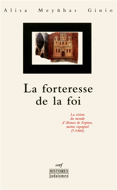 La forteresse de la foi : la vision du monde d'Alonso de Espina, moine espagnol, (?-1466)