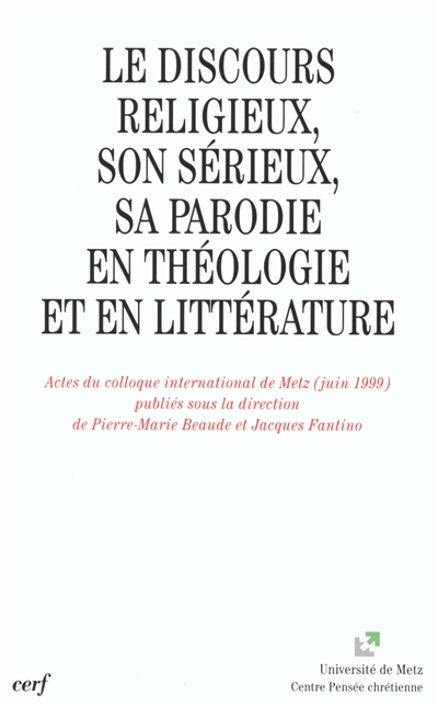 Le discours religieux, son sérieux, sa parodie en théologie et en littérature : actes du colloque international de Metz