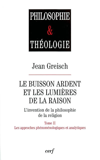 Le buisson ardent et les lumières de la raison : l'invention de la philosophie de la religion. tome 2 , Les approches phénoménologiques et analytiques