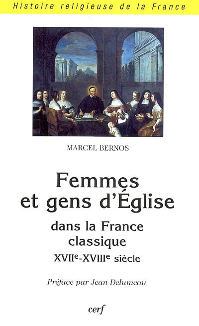 Femmes et gens d'Église : dans la France classique, XVIIe-XVIIIe siècle