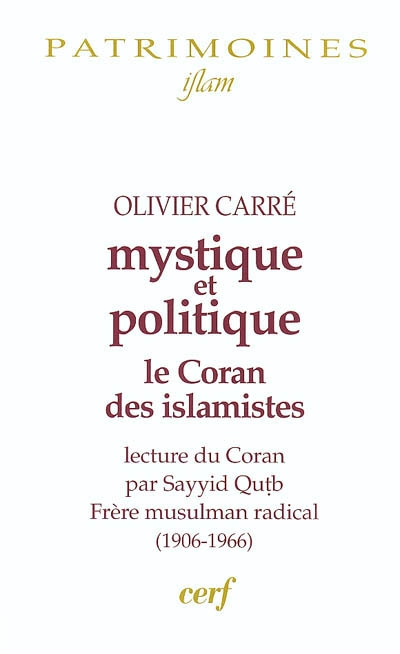 Mystique et politique : le Coran des islamistes : commentaire coranique de Sayyid Quṭb (1906-1966)
