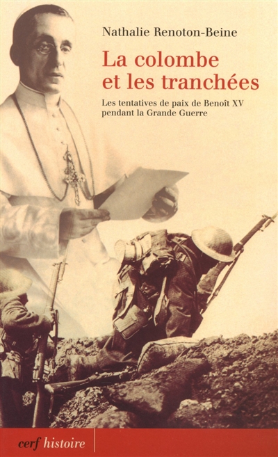 La colombe et les tranchées : Les tentatives de paix de Benoit XV pendant la Grande guerrefNathalie Renoton Beine