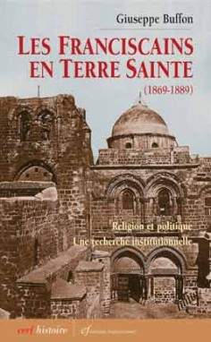 Les franciscains en Terre sainte, 1869-1889 : religion et politique : une recherche institutionnelle