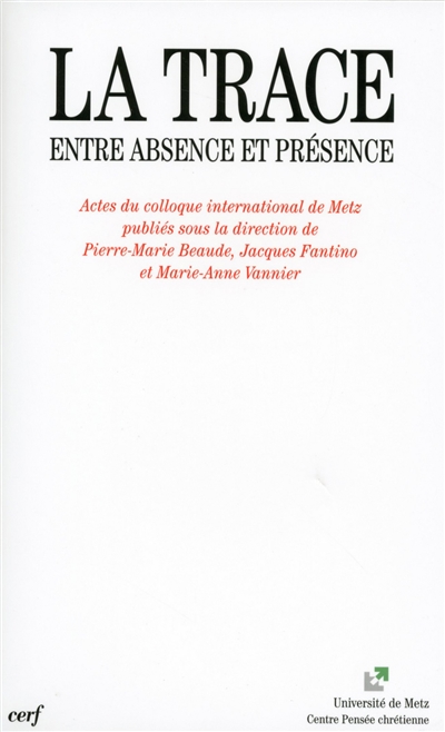 La trace entre absence et présence : actes du colloque international de Metz, [7-9 juin 2001]