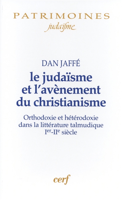 Le judaïsme et l'avènement du christianisme : orthodoxie et hétérodoxie dans la littérature talmudique, Ier-IIème siècle