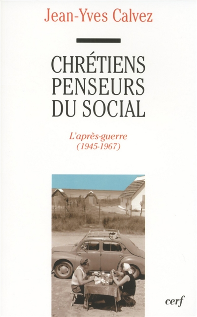 Chrétiens penseurs du social. Tome II , L'après-guerre, 1945-1967 : Lebret, Perroux, Montuclard...