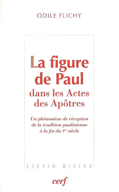 La figure de Paul dans les "Actes des apôtres" : un phénomène de réception de la tradition paulinienne à la fin du premier siècle