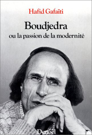 Boudjedra ou la Passion de la modernité : [entretiens avec Rachid Boudjedra]